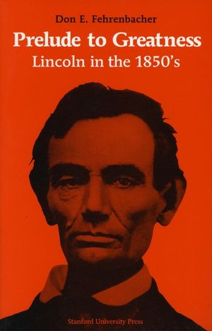 Prelude to Greatness: Lincoln in the 1850's image number 0