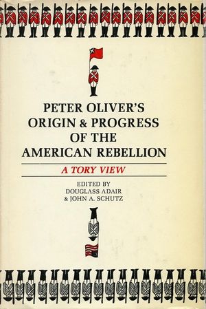 Peter Oliver's "Origin and Progress of the American Rebellion": A Tory View image number 0