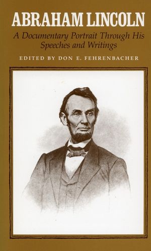 Abraham Lincoln: A Documentary Portrait Through His Speeches and Writings image number 0
