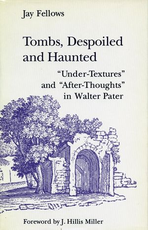 Tombs, Despoiled and Haunted: 'Under-Textures' and 'After-Thoughts' in Walter Pater image number 0