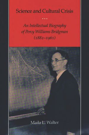 Science and Cultural Crisis: An Intellectual Biography of Percy Williams Bridgman (1882-1961) image number 0