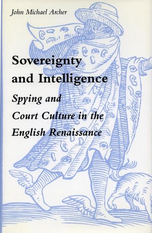 Sovereignty and Intelligence: Spying and Court Culture in the English Renaissance image number 0