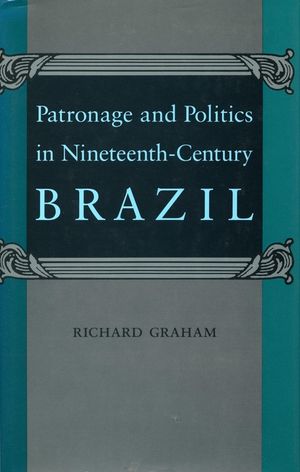 Patronage and Politics in Nineteenth-Century Brazil image number 0