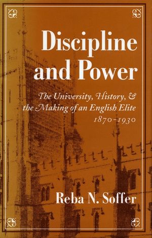 Discipline and Power: The University, History, and the Making of an English Elite, 1870-1930 image number 0