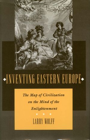 Inventing Eastern Europe: The Map of Civilization on the Mind of the Enlightenment image number 0
