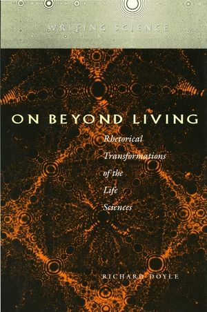 On Beyond Living: Rhetorical Transformations of the Life Sciences image number 0
