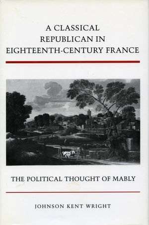 A Classical Republican in Eighteenth-Century France: The Political Thought of Mably image number 0