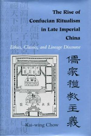 The Rise of Confucian Ritualism in Late Imperial China: Ethics, Classics, and Lineage Discourse image number 0