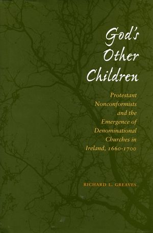 God's Other Children: Protestant Nonconformists and the Emergence of Denominational Churches in Ireland, 1660-1700 image number 0