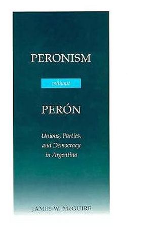 Peronism Without Peron: Unions, Parties, and Democracy in Argentina image number 0