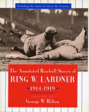 The Annotated Baseball Stories of Ring W. Lardner, 1914-1919 image number 0