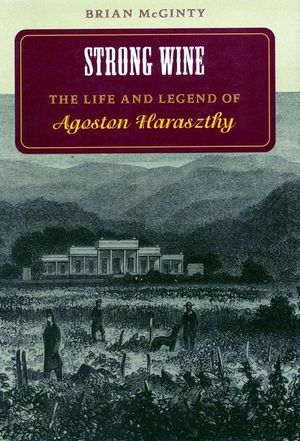 Strong Wine: The Life and Legend of Agoston Haraszthy image number 0