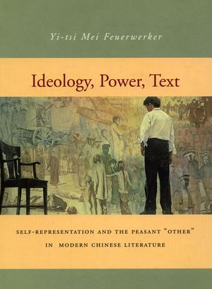 Ideology, Power, Text: Self-Representation and the Peasant 'Other' in Modern Chinese Literature image number 0