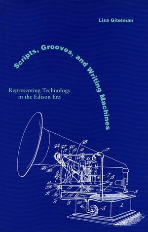 Scripts, Grooves, and Writing Machines: Representing Technology in the Edison Era image number 0