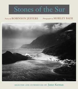 Stones of the Sur: Poetry by Robinson Jeffers, Photographs by Morley Baer image number 0