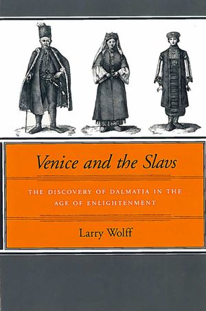 Venice and the Slavs: The Discovery of Dalmatia in the Age of Enlightenment image number 0