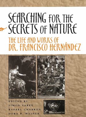 Searching for the Secrets of Nature: The Life and Works of Dr. Francisco Hern&aacute;ndez image number 0