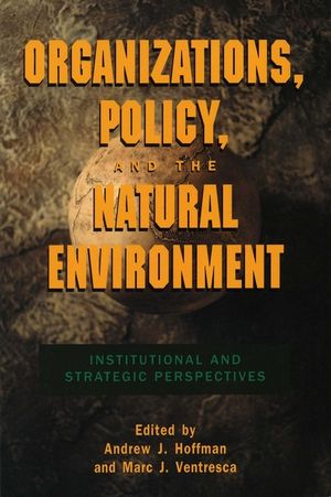 Organizations, Policy, and the Natural Environment: Institutional and Strategic Perspectives image number 0