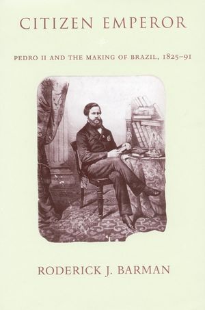 Citizen Emperor: Pedro II and the Making of Brazil, 1825-1891 image number 0