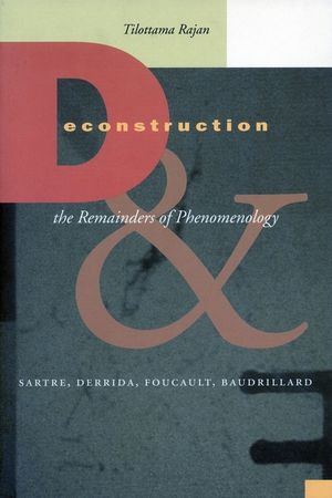 Deconstruction and the Remainders of Phenomenology: Sartre, Derrida, Foucault, Baudrillard image number 0