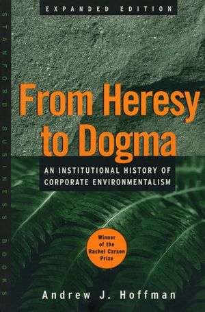 From Heresy to Dogma: An Institutional History of Corporate Environmentalism. Expanded Edition image number 0