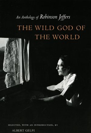 Wild God of the World Wild God of the World Wild God of the World: An Anthology of Robinson Jeffers an Anthology of Robinson Jeffers an Anthology of R image number 0