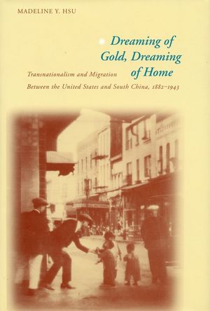 Dreaming of Gold, Dreaming of Home: Transnationalism and Migration Between the United States and South China, 1882-1943 image number 0
