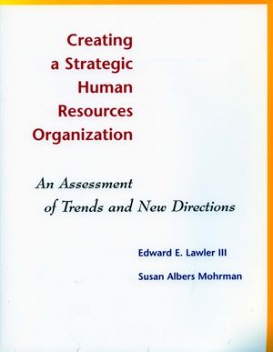 Creating a Strategic Human Resources Organization: An Assessment of Trends and New Directions image number 0
