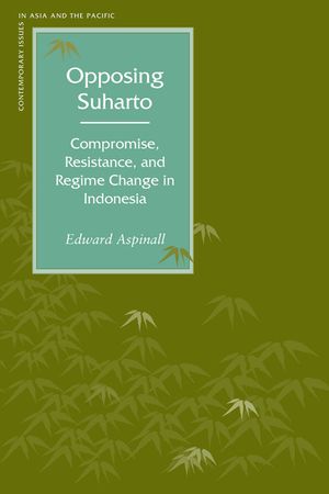 Opposing Suharto: Compromise, Resistance, and Regime Change in Indonesia image number 0