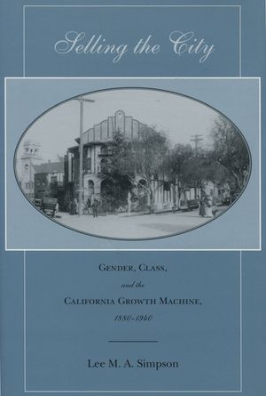 Selling the City: Gender, Class, and the California Growth Machine, 1880-1940 image number 0