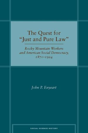 The Quest for Ajust and Pure Lawa: Rocky Mountain Workers and American Social Democracy, 1870a 1924 image number 0