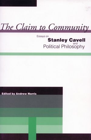 The Claim to Community: Essays on Stanley Cavell and Political Philosophy image number 0