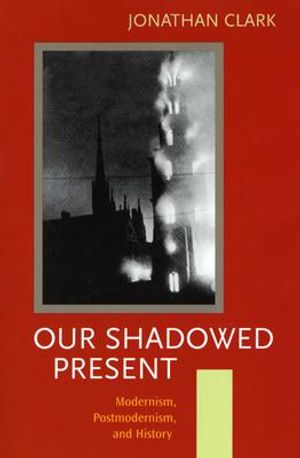 Our Shadowed Present: Modernism, Postmodernism, and History image number 0