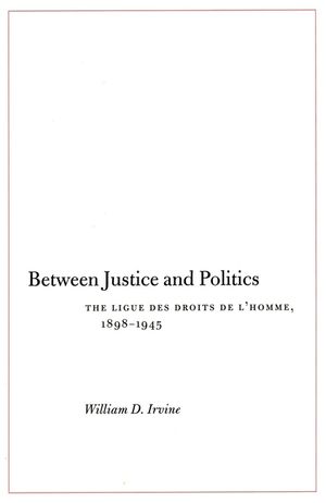 Between Justice and Politics: The Ligue Des Droits de l'Homme, 1898-1945 image number 0