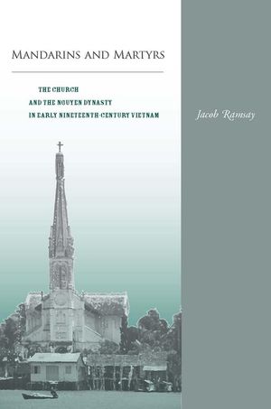 Mandarins and Martyrs: The Church and the Nguyen Dynasty in Early Nineteenth-Century Vietnam image number 0