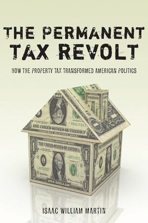 The Permanent Tax Revolt: How the Property Tax Transformed American Politics image number 0