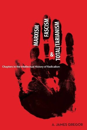 Marxism, Fascism, and Totalitarianism: Chapters in the Intellectual History of Radicalism image number 0