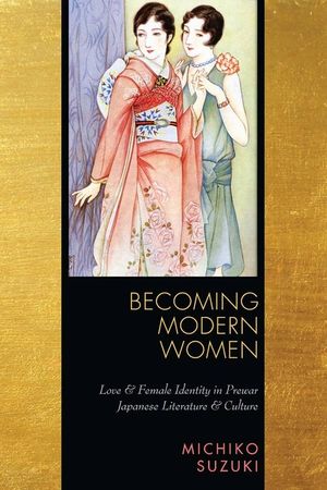 Becoming Modern Women: Love and Female Identity in Prewar Japanese Literature and Culture image number 0