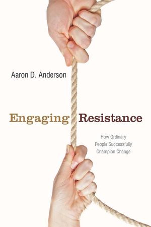 Engaging Resistance: How Ordinary People Successfully Champion Change image number 0