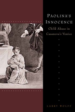 Paolina's Innocence: Child Abuse in Casanova's Venice image number 0