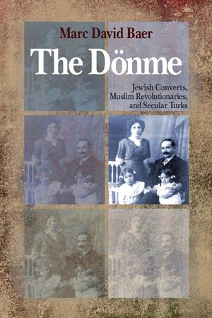 The D&ouml;nme: Jewish Converts, Muslim Revolutionaries, and Secular Turks image number 0