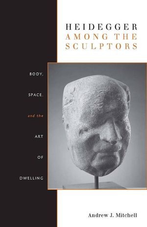 Heidegger Among the Sculptors: Body, Space, and the Art of Dwelling image number 0
