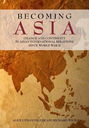 Becoming Asia: Change and Continuity in Asian International Relations Since World War II image number 0