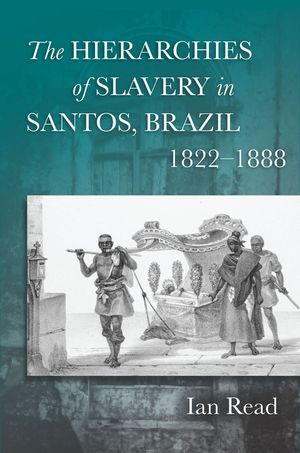 The Hierarchies of Slavery in Santos, Brazil, 1822a 1888 image number 0