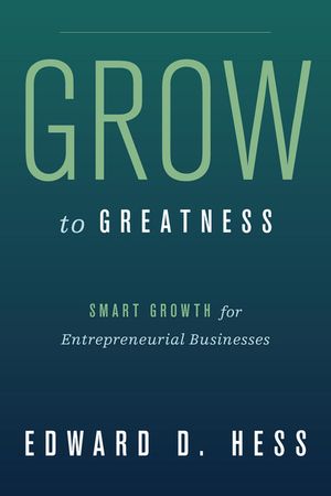 Grow to Greatness: Smart Growth for Entrepreneurial Businesses image number 0