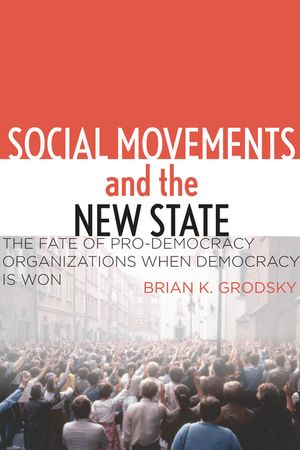 Social Movements and the New State: The Fate of Pro-Democracy Organizations When Democracy Is Won image number 0