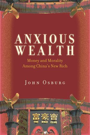 Anxious Wealth: Money and Morality Among China's New Rich image number 0