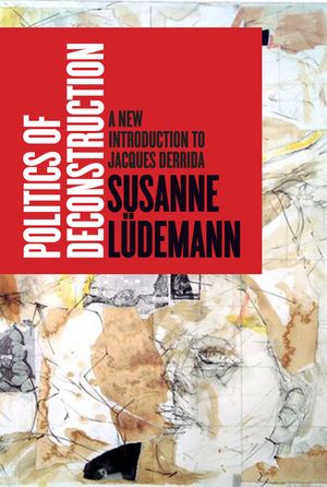 Politics of Deconstruction: A New Introduction to Jacques Derrida image number 0