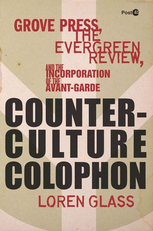 Counterculture Colophon: Grove Press, the Evergreen Review, and the Incorporation of the Avant-Garde image number 0