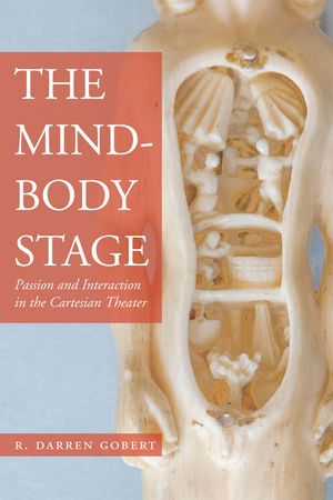 The Mind-Body Stage: Passion and Interaction in the Cartesian Theater image number 0